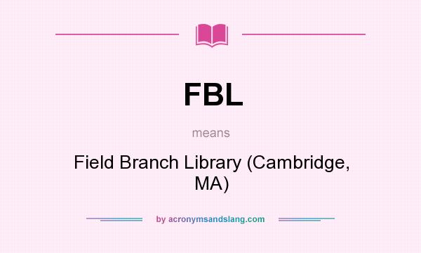 What does FBL mean? It stands for Field Branch Library (Cambridge, MA)