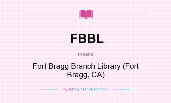 What does FBBL mean? It stands for Fort Bragg Branch Library (Fort Bragg, CA)