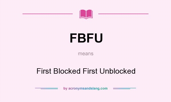 What does FBFU mean? It stands for First Blocked First Unblocked