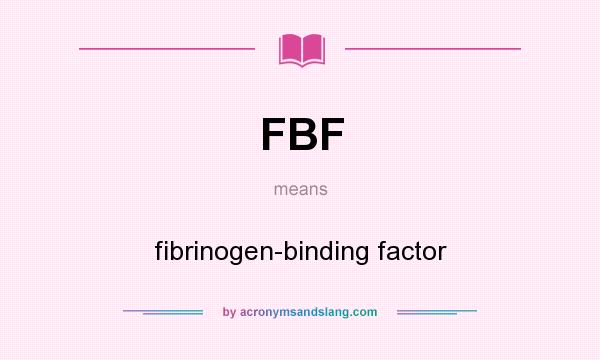 What does FBF mean? It stands for fibrinogen-binding factor