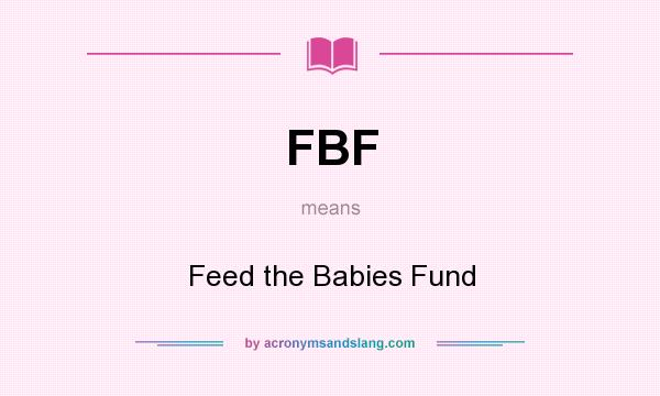 What does FBF mean? It stands for Feed the Babies Fund