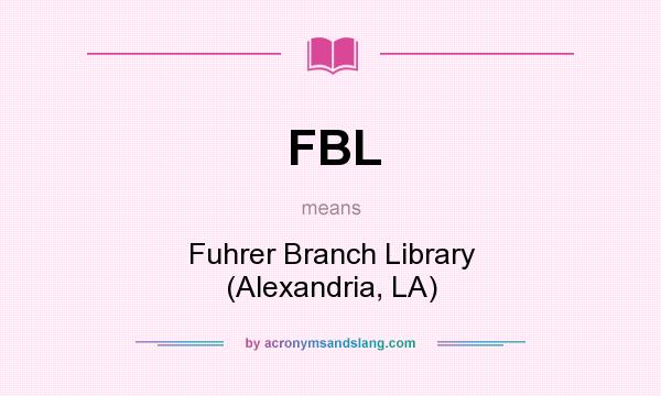 What does FBL mean? It stands for Fuhrer Branch Library (Alexandria, LA)