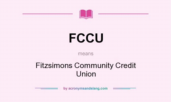 What does FCCU mean? It stands for Fitzsimons Community Credit Union