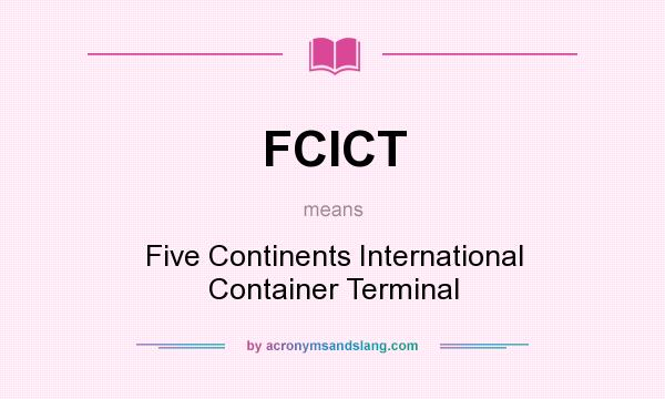 What does FCICT mean? It stands for Five Continents International Container Terminal