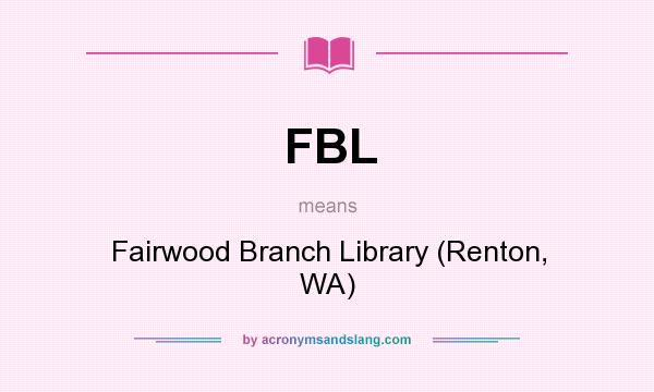 What does FBL mean? It stands for Fairwood Branch Library (Renton, WA)