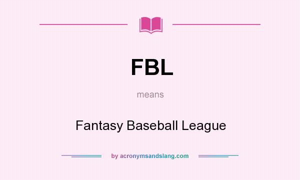 What does FBL mean? It stands for Fantasy Baseball League