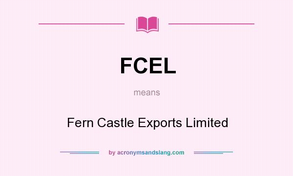 What does FCEL mean? It stands for Fern Castle Exports Limited