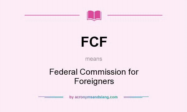 What does FCF mean? It stands for Federal Commission for Foreigners