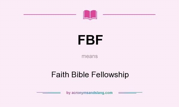 What does FBF mean? It stands for Faith Bible Fellowship
