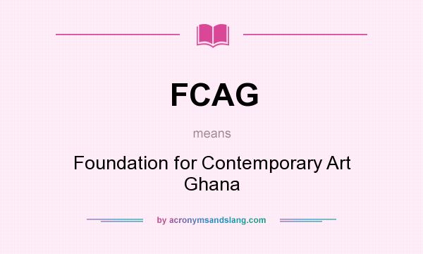 What does FCAG mean? It stands for Foundation for Contemporary Art Ghana
