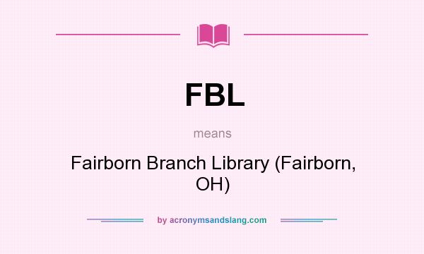 What does FBL mean? It stands for Fairborn Branch Library (Fairborn, OH)