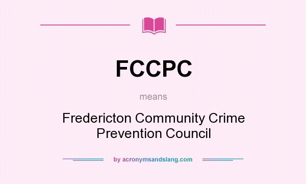What does FCCPC mean? It stands for Fredericton Community Crime Prevention Council