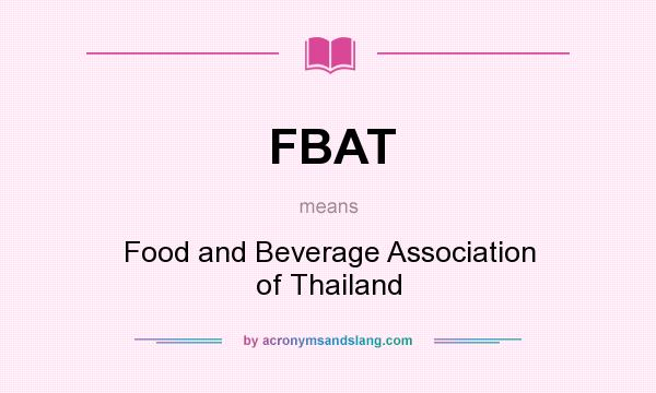 What does FBAT mean? It stands for Food and Beverage Association of Thailand