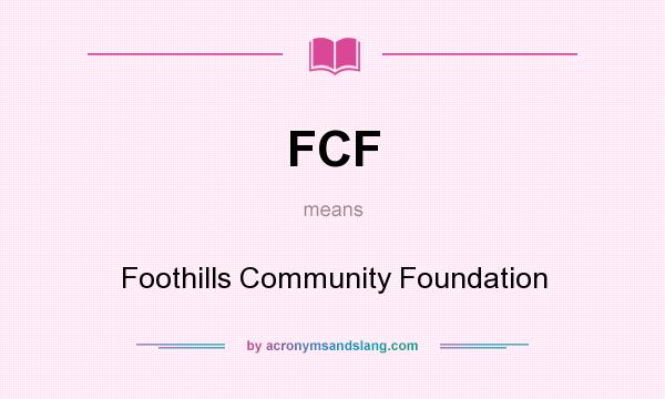 What does FCF mean? It stands for Foothills Community Foundation