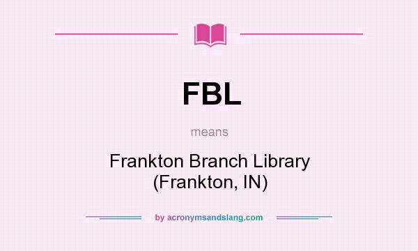 What does FBL mean? It stands for Frankton Branch Library (Frankton, IN)