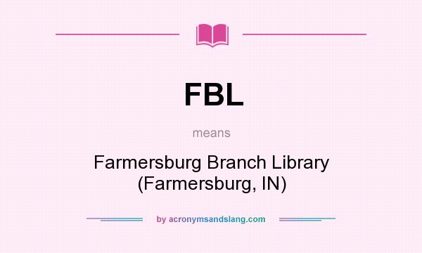 What does FBL mean? It stands for Farmersburg Branch Library (Farmersburg, IN)