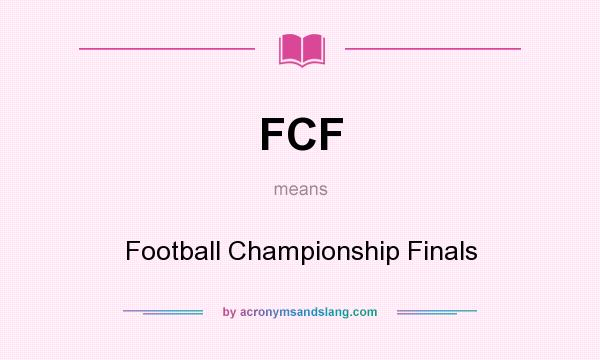 What does FCF mean? It stands for Football Championship Finals