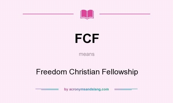 What does FCF mean? It stands for Freedom Christian Fellowship