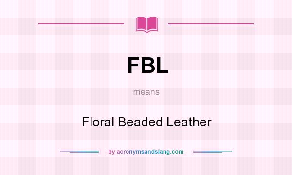 What does FBL mean? It stands for Floral Beaded Leather