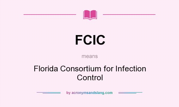 What does FCIC mean? It stands for Florida Consortium for Infection Control