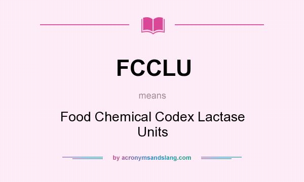 What does FCCLU mean? It stands for Food Chemical Codex Lactase Units