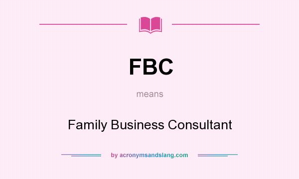 What does FBC mean? It stands for Family Business Consultant