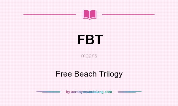 What does FBT mean? It stands for Free Beach Trilogy