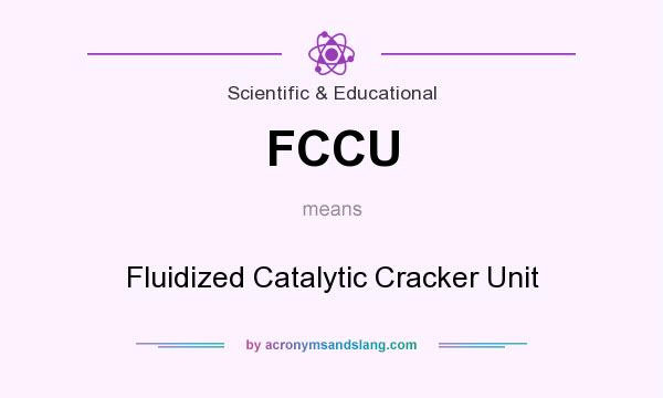 What does FCCU mean? It stands for Fluidized Catalytic Cracker Unit