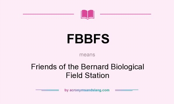 What does FBBFS mean? It stands for Friends of the Bernard Biological Field Station