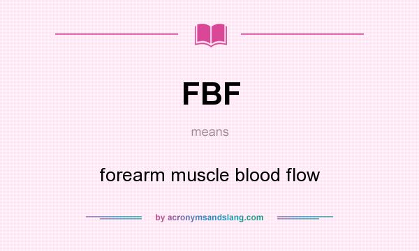 What does FBF mean? It stands for forearm muscle blood flow
