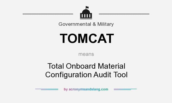 What does TOMCAT mean? It stands for Total Onboard Material Configuration Audit Tool