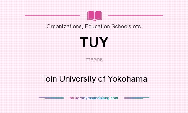 What does TUY mean? It stands for Toin University of Yokohama