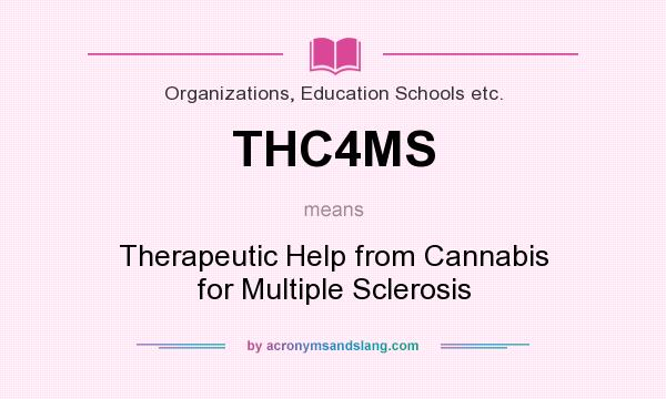 What does THC4MS mean? It stands for Therapeutic Help from Cannabis for Multiple Sclerosis