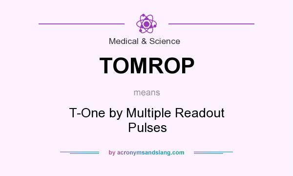 What does TOMROP mean? It stands for T-One by Multiple Readout Pulses