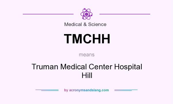What does TMCHH mean? It stands for Truman Medical Center Hospital Hill