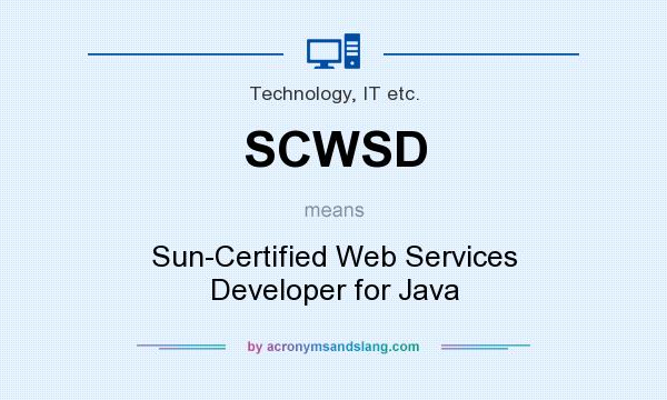 What does SCWSD mean? It stands for Sun-Certified Web Services Developer for Java