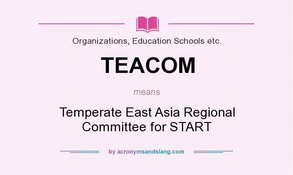 What does TEACOM mean? It stands for Temperate East Asia Regional Committee for START