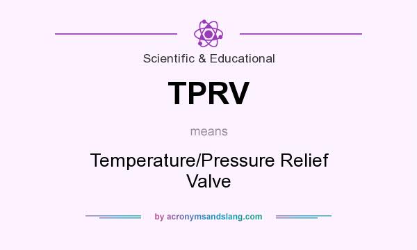 What does TPRV mean? It stands for Temperature/Pressure Relief Valve