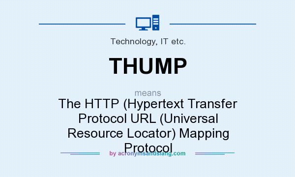 What does THUMP mean? It stands for The HTTP (Hypertext Transfer Protocol URL (Universal Resource Locator) Mapping Protocol