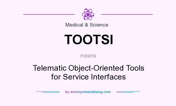 What does TOOTSI mean? It stands for Telematic Object-Oriented Tools for Service Interfaces