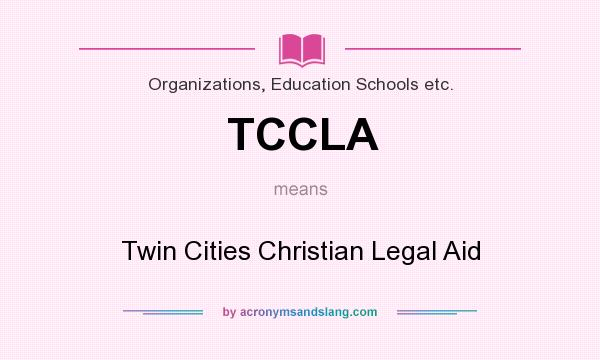 What does TCCLA mean? It stands for Twin Cities Christian Legal Aid