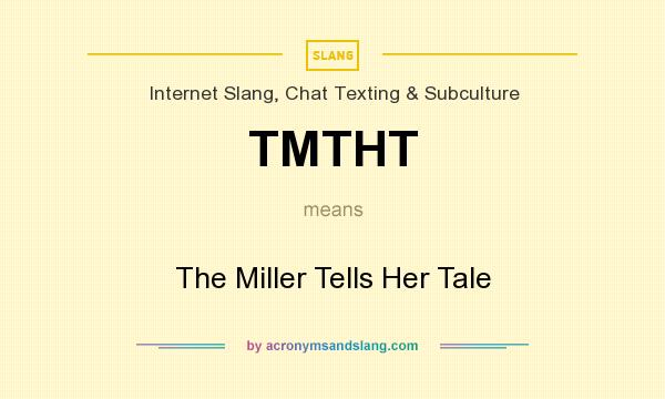 What does TMTHT mean? It stands for The Miller Tells Her Tale