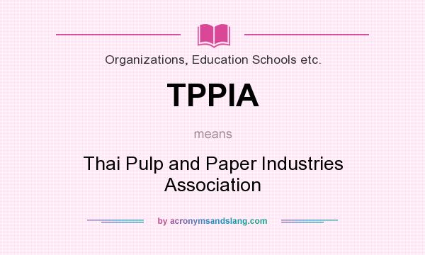 What does TPPIA mean? It stands for Thai Pulp and Paper Industries Association