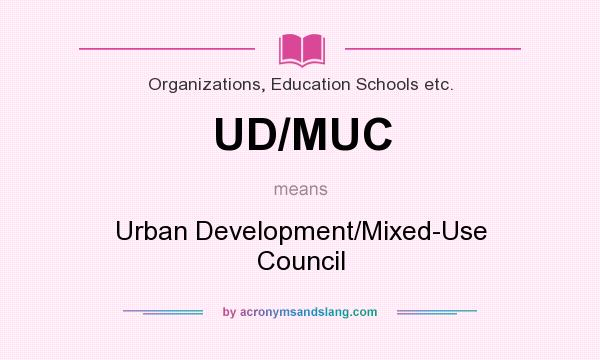 What does UD/MUC mean? It stands for Urban Development/Mixed-Use Council