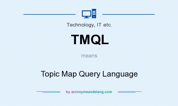 What does TMQL mean? It stands for Topic Map Query Language