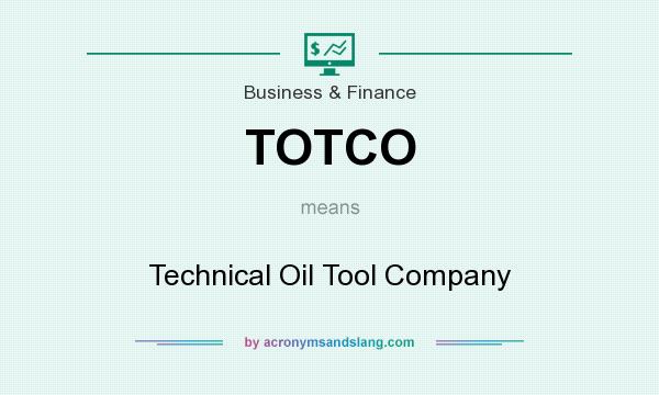 What does TOTCO mean? It stands for Technical Oil Tool Company