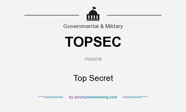 What does TOPSEC mean? It stands for Top Secret
