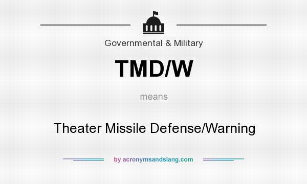 What does TMD/W mean? It stands for Theater Missile Defense/Warning