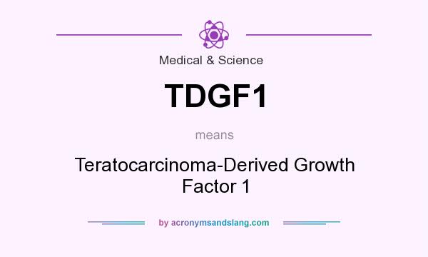 What does TDGF1 mean? It stands for Teratocarcinoma-Derived Growth Factor 1