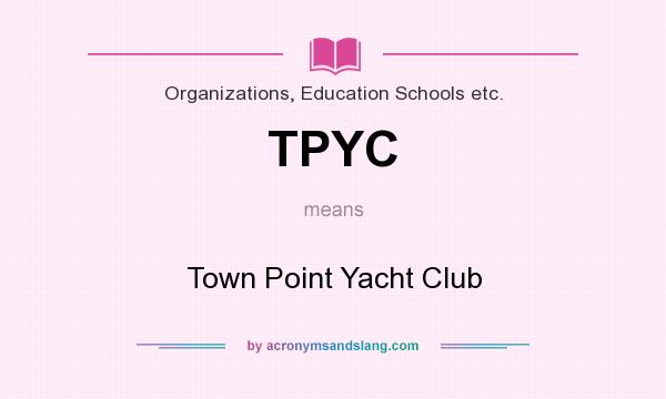 What does TPYC mean? It stands for Town Point Yacht Club